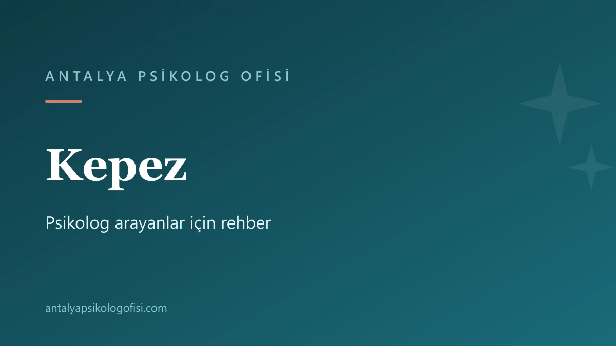Kepez’de psikolog arayanlar için başvuru ve ulaşım rehberi